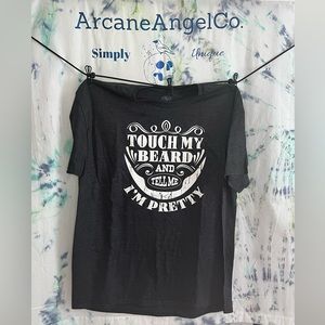 Touch my beard and tell me I’m pretty T-shirt super soft